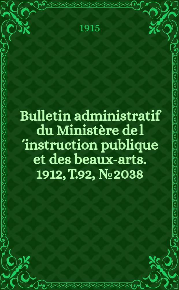 Bulletin administratif du Ministère de l´instruction publique et des beaux-arts. 1912, T.92, №2038