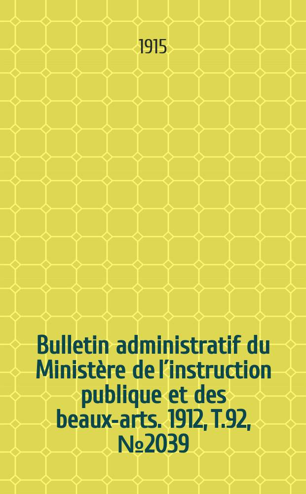 Bulletin administratif du Ministère de l´instruction publique et des beaux-arts. 1912, T.92, №2039