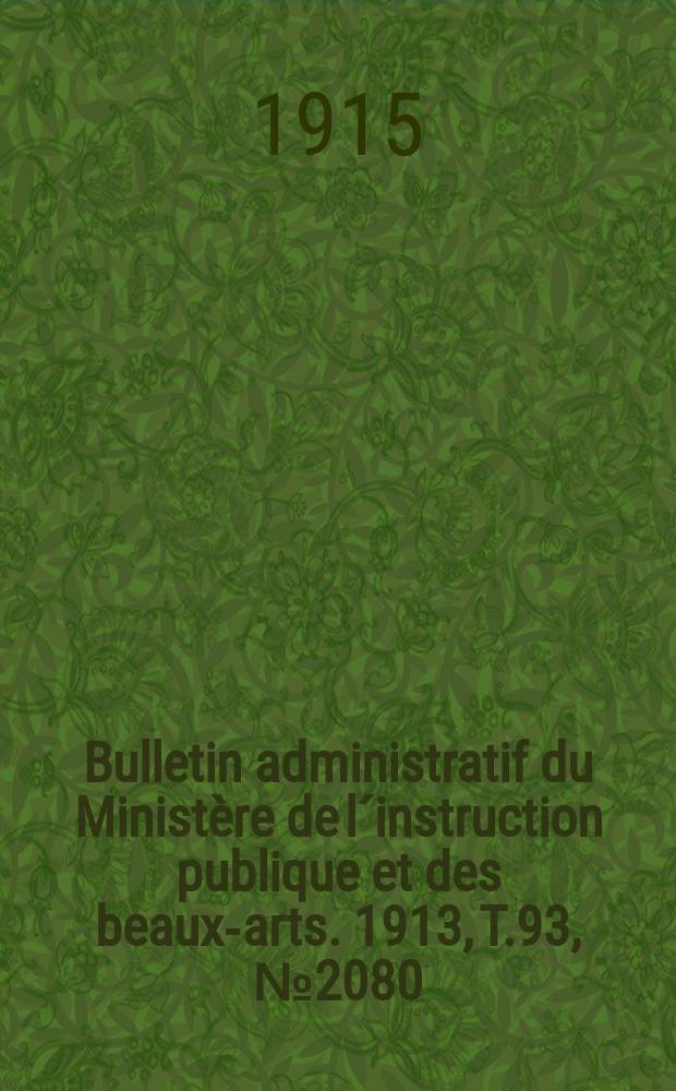 Bulletin administratif du Ministère de l´instruction publique et des beaux-arts. 1913, T.93, №2080
