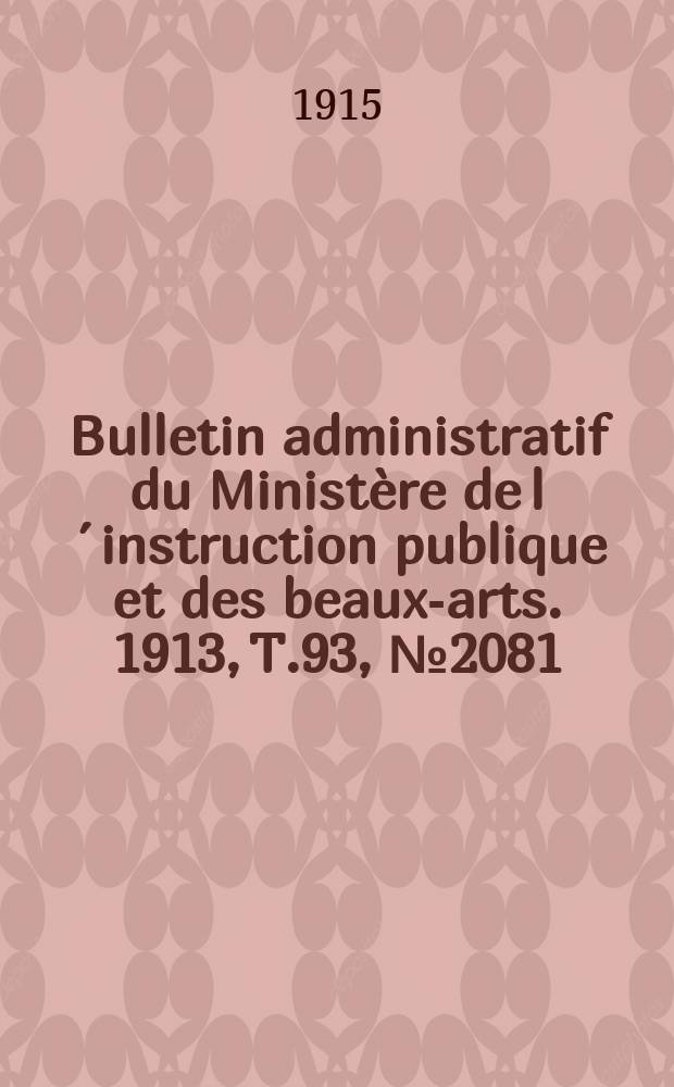 Bulletin administratif du Ministère de l´instruction publique et des beaux-arts. 1913, T.93, №2081