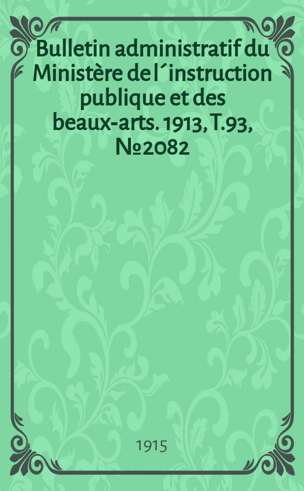Bulletin administratif du Ministère de l´instruction publique et des beaux-arts. 1913, T.93, №2082
