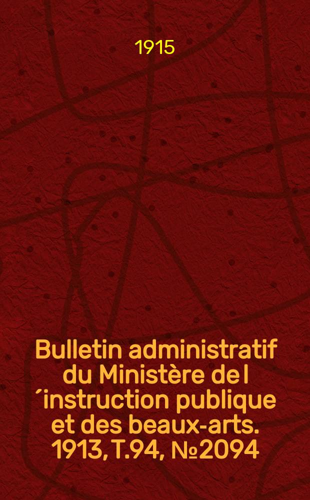 Bulletin administratif du Ministère de l´instruction publique et des beaux-arts. 1913, T.94, №2094