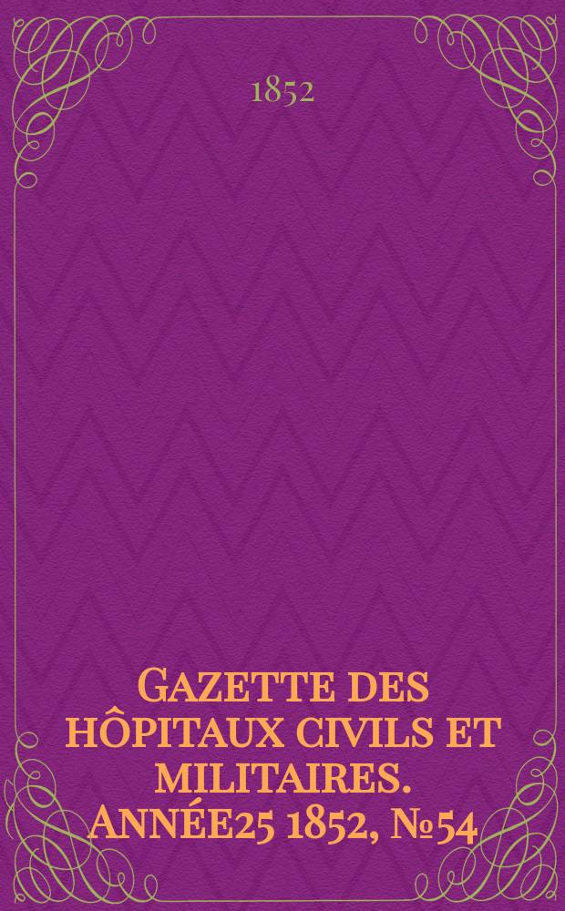 Gazette des hôpitaux civils et militaires. Année25 1852, №54