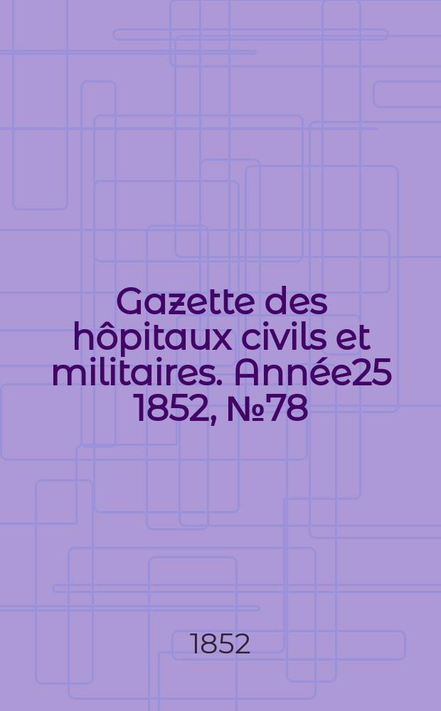 Gazette des hôpitaux civils et militaires. Année25 1852, №78