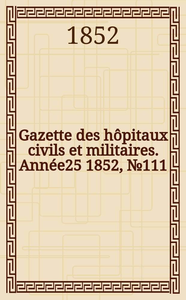 Gazette des hôpitaux civils et militaires. Année25 1852, №111