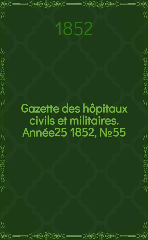 Gazette des hôpitaux civils et militaires. Année25 1852, №55