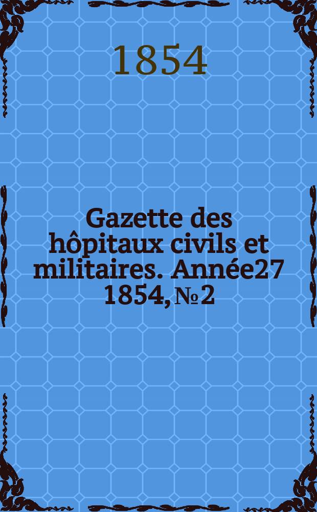 Gazette des hôpitaux civils et militaires. Année27 1854, №2