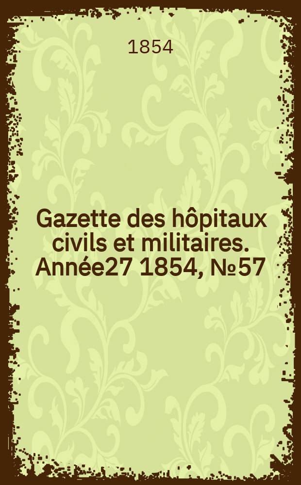 Gazette des hôpitaux civils et militaires. Année27 1854, №57