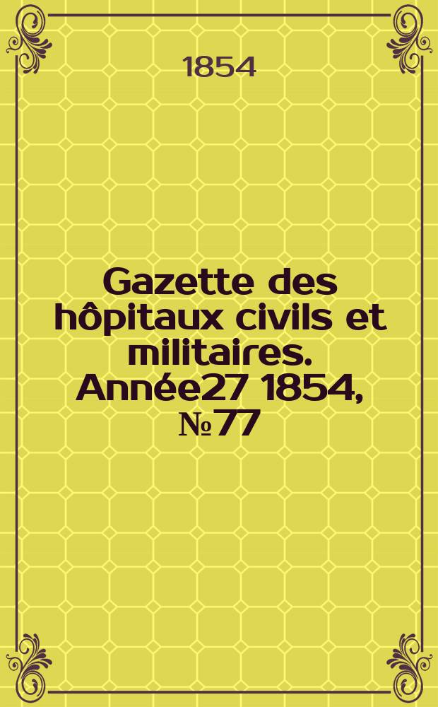 Gazette des hôpitaux civils et militaires. Année27 1854, №77
