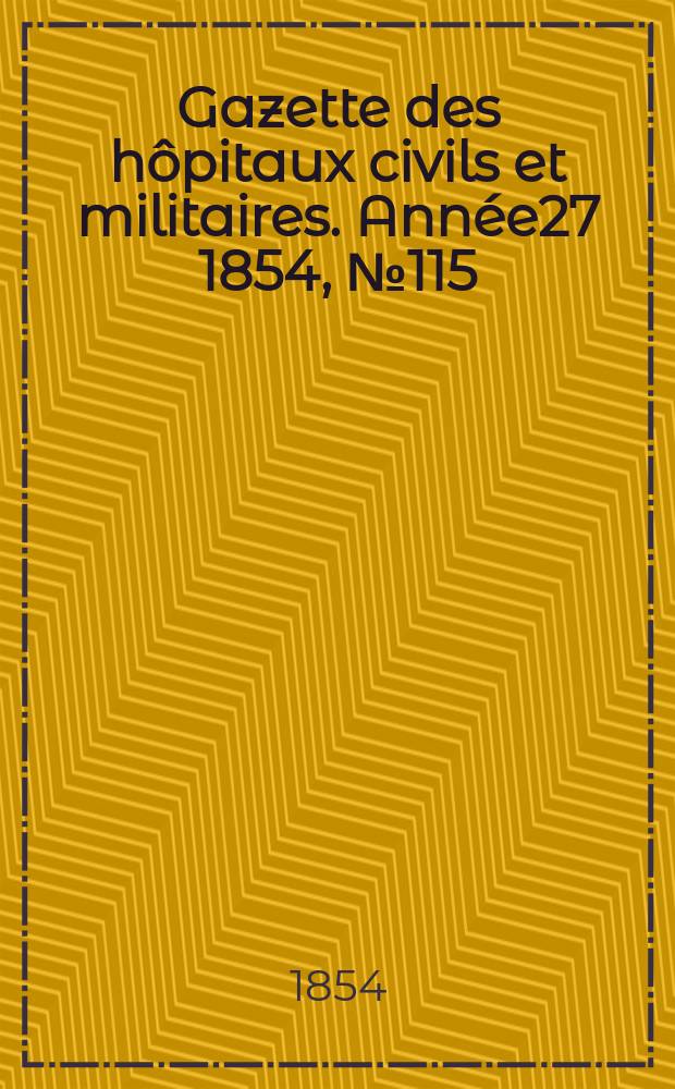 Gazette des hôpitaux civils et militaires. Année27 1854, №115