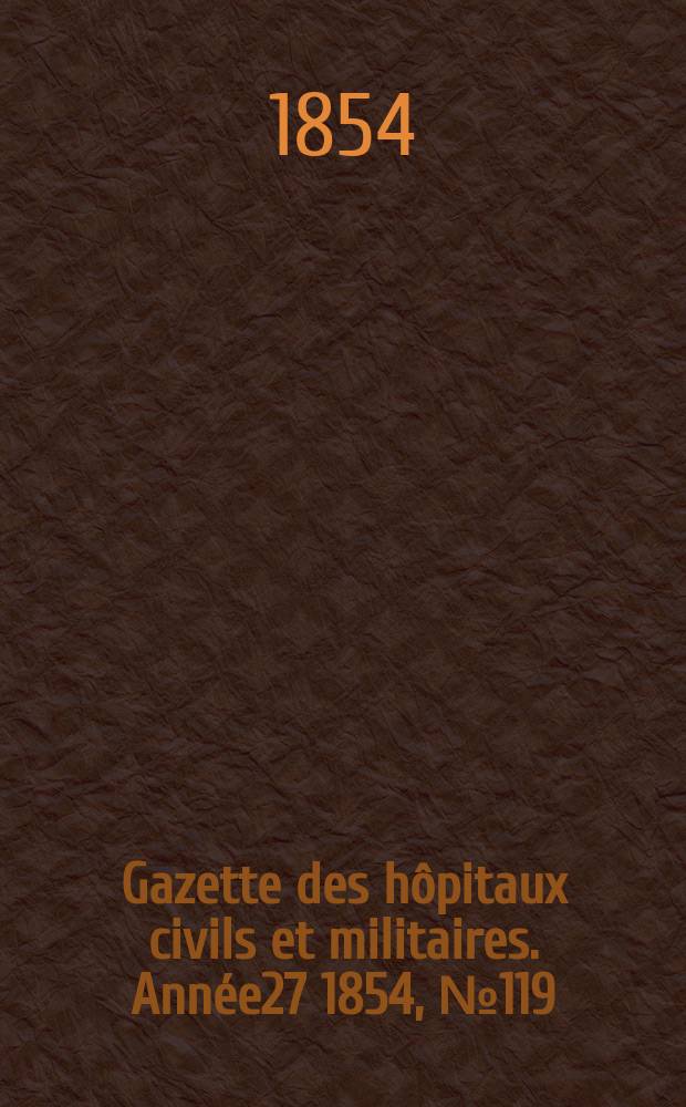 Gazette des hôpitaux civils et militaires. Année27 1854, №119