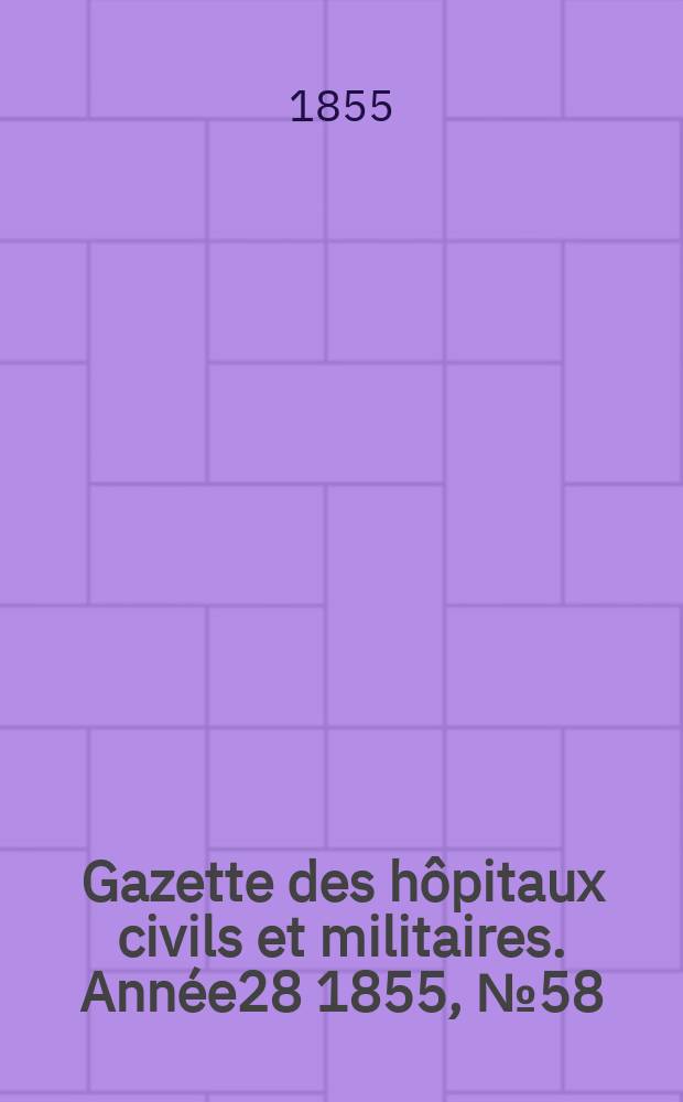 Gazette des hôpitaux civils et militaires. Année28 1855, №58
