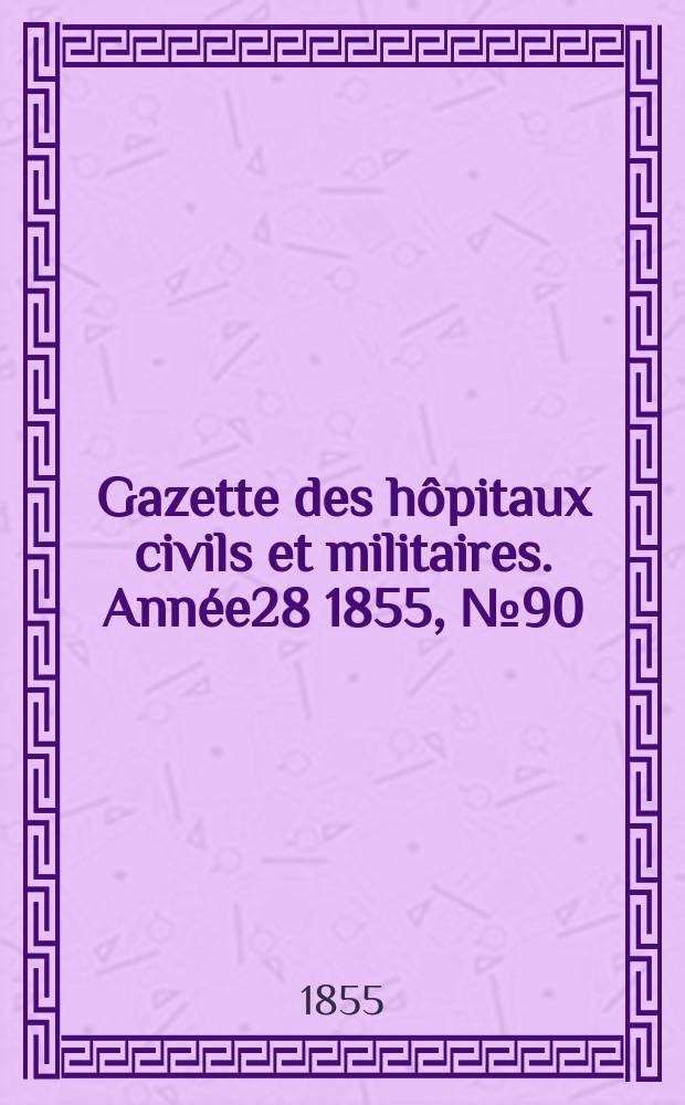 Gazette des hôpitaux civils et militaires. Année28 1855, №90