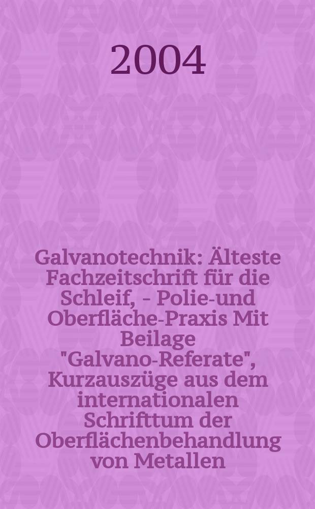 Galvanotechnik : Älteste Fachzeitschrift für die Schleif, - Polier- und Oberflächen- Praxis Mit Beilage "Galvano-Referate", Kurzauszüge aus dem internationalen Schrifttum der Oberflächenbehandlung von Metallen. Jg.95 2004, H.10