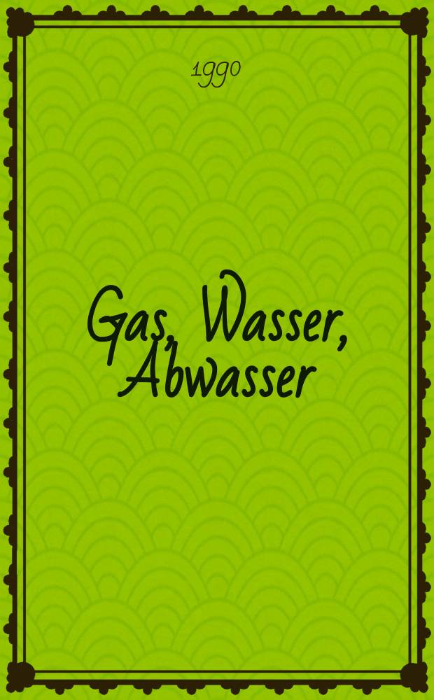 Gas, Wasser, Abwasser : Schweizerische Zeitschrift für Gasversorgung und Siedlungswasserwirtschaft. Jg.70 1990, №3a : (SVGW Jahresheft 1990)