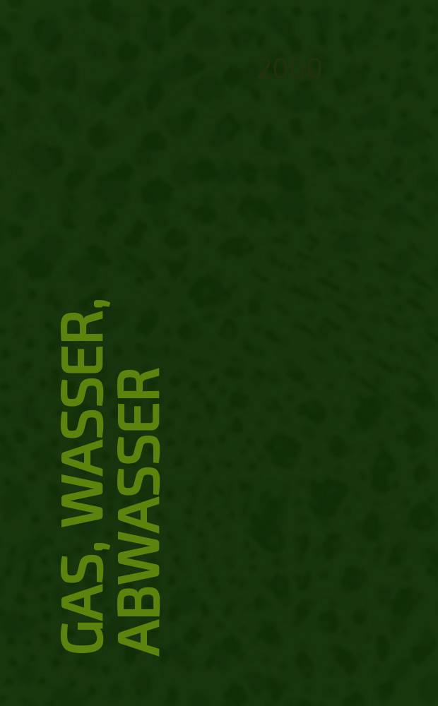 Gas, Wasser, Abwasser : Schweizerische Zeitschrift für Gasversorgung und Siedlungswasserwirtschaft. Jg.80 2000, №5