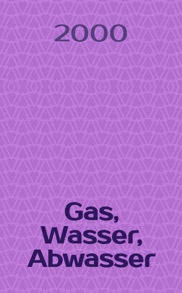 Gas, Wasser, Abwasser : Schweizerische Zeitschrift für Gasversorgung und Siedlungswasserwirtschaft. Jg.80 2000, №6