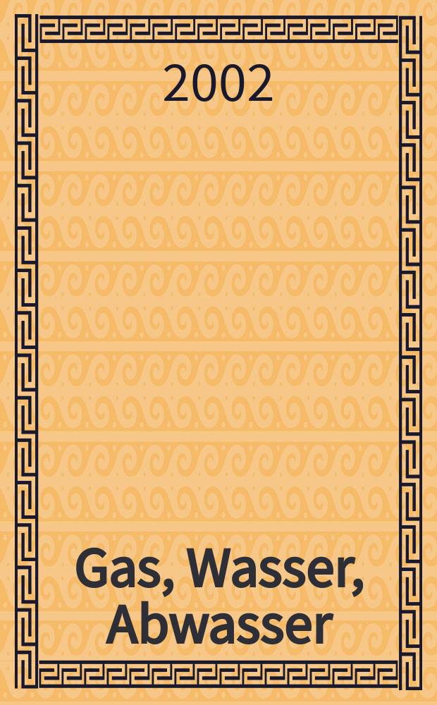 Gas, Wasser, Abwasser : Schweizerische Zeitschrift für Gasversorgung und Siedlungswasserwirtschaft. Jg.82 2002, №1