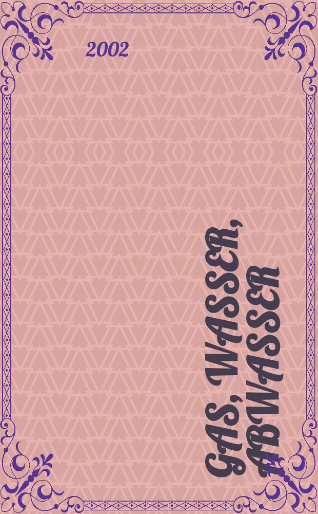 Gas, Wasser, Abwasser : Schweizerische Zeitschrift für Gasversorgung und Siedlungswasserwirtschaft. Jg.82 2002, №5