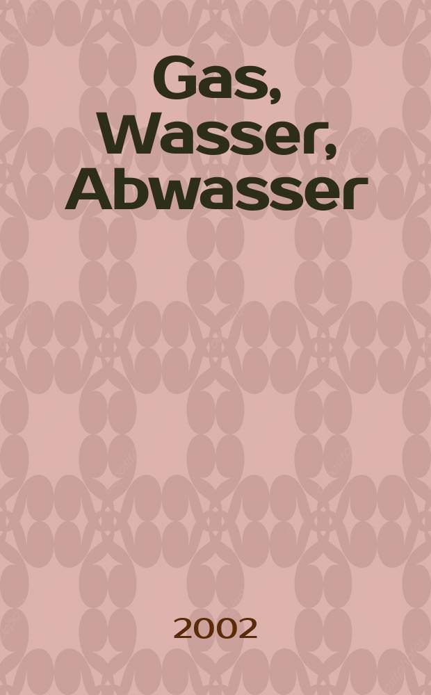 Gas, Wasser, Abwasser : Schweizerische Zeitschrift für Gasversorgung und Siedlungswasserwirtschaft. Jg.82 2002, №7