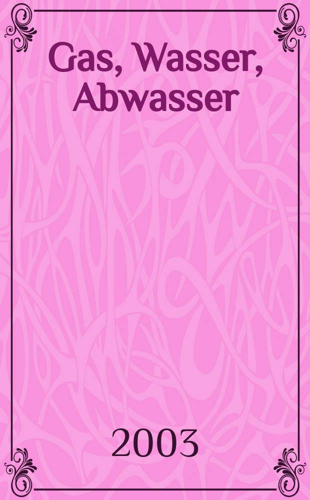 Gas, Wasser, Abwasser : Schweizerische Zeitschrift für Gasversorgung und Siedlungswasserwirtschaft. Jg.83 2003, №2