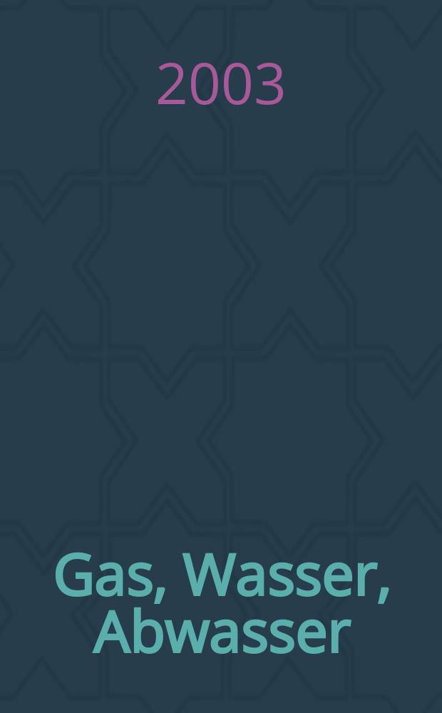 Gas, Wasser, Abwasser : Schweizerische Zeitschrift für Gasversorgung und Siedlungswasserwirtschaft. Jg.83 2003, №10