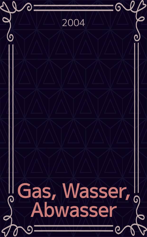 Gas, Wasser, Abwasser : Schweizerische Zeitschrift für Gasversorgung und Siedlungswasserwirtschaft. Jg.84 2004, №10