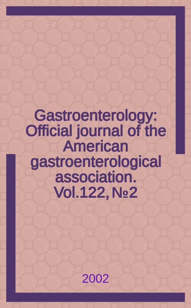Gastroenterology : Official journal of the American gastroenterological association. Vol.122, №2