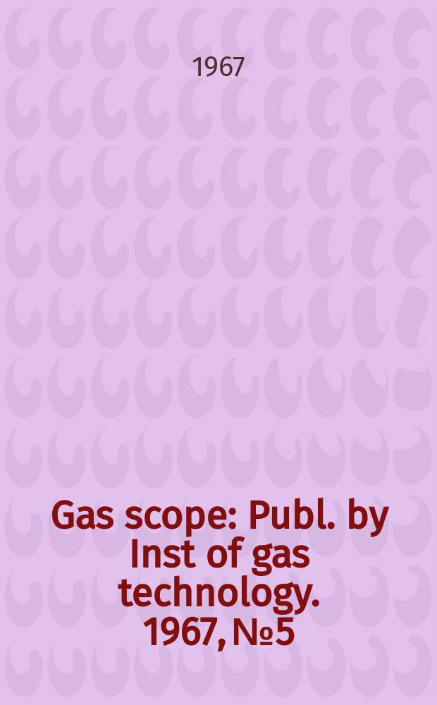Gas scope : Publ. by Inst of gas technology. 1967, №5 : Power and energy