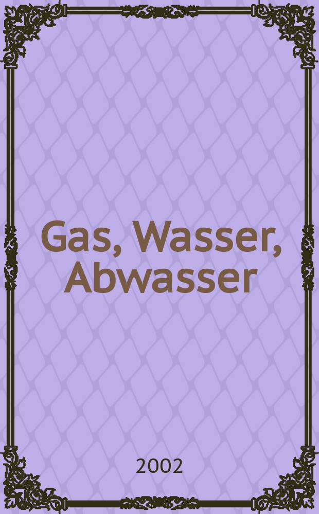 Gas, Wasser, Abwasser : Schweizerische Zeitschrift für Gasversorgung und Siedlungswasserwirtschaft. Jg.82 2002, №2