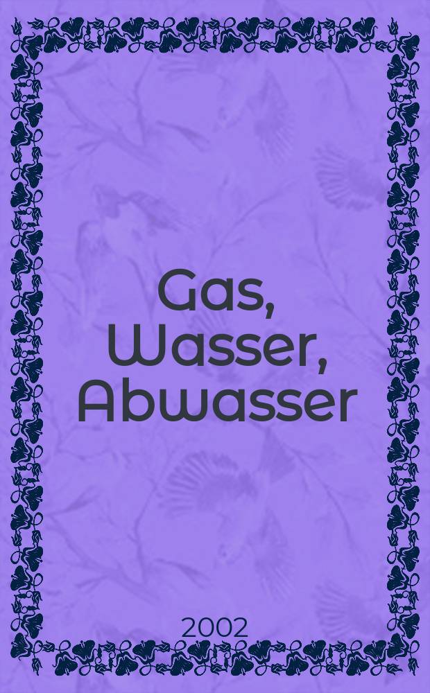 Gas, Wasser, Abwasser : Schweizerische Zeitschrift für Gasversorgung und Siedlungswasserwirtschaft. Jg.82 2002, №6