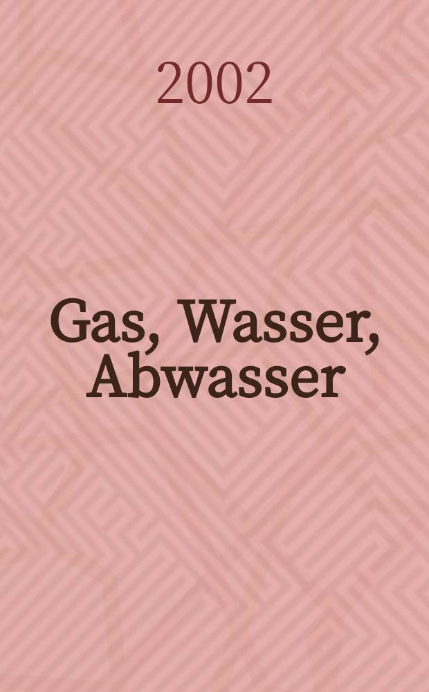 Gas, Wasser, Abwasser : Schweizerische Zeitschrift für Gasversorgung und Siedlungswasserwirtschaft. Jg.82 2002, №10