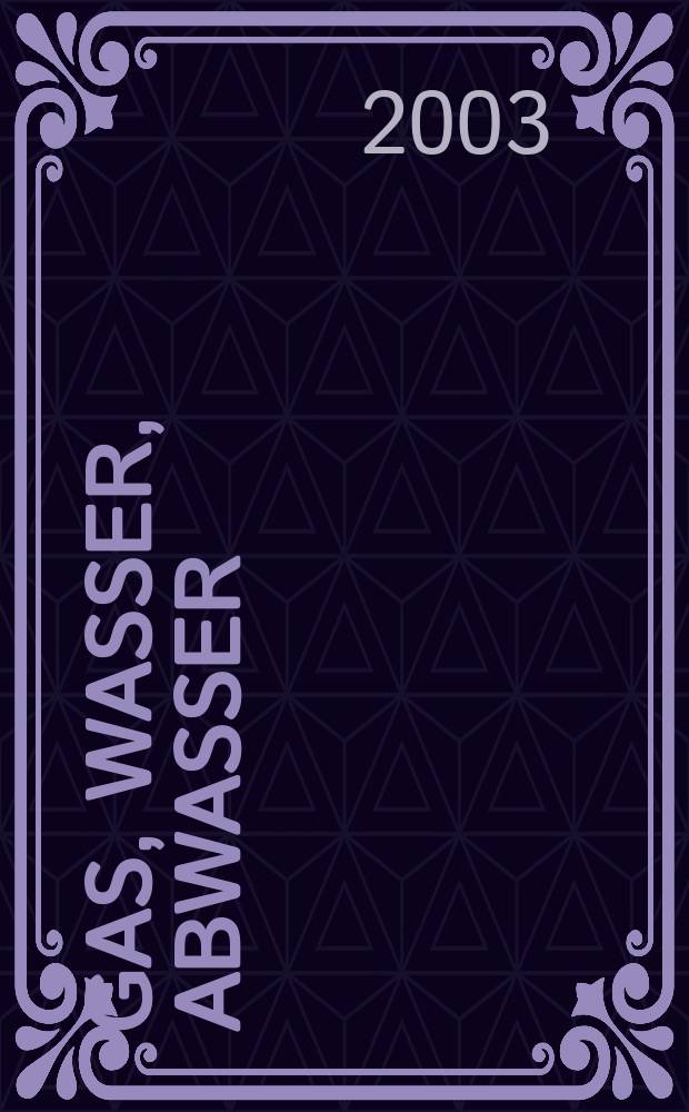 Gas, Wasser, Abwasser : Schweizerische Zeitschrift für Gasversorgung und Siedlungswasserwirtschaft. Jg.83 2003, №8