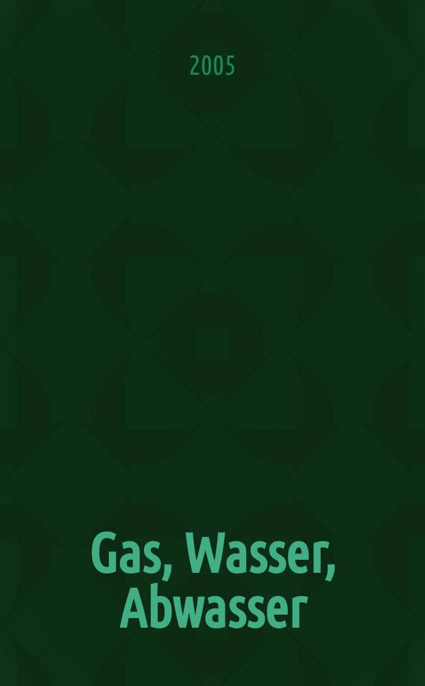 Gas, Wasser, Abwasser : Schweizerische Zeitschrift für Gasversorgung und Siedlungswasserwirtschaft. Jg.85 2005, №3