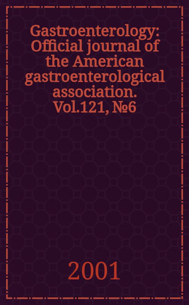 Gastroenterology : Official journal of the American gastroenterological association. Vol.121, №6