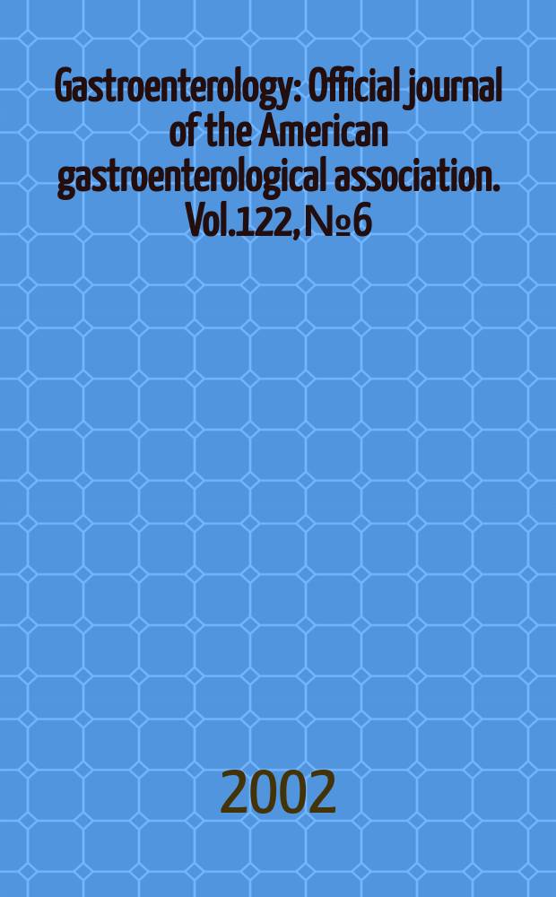 Gastroenterology : Official journal of the American gastroenterological association. Vol.122, №6 : (GI therapeutics and diagnostics 2002)