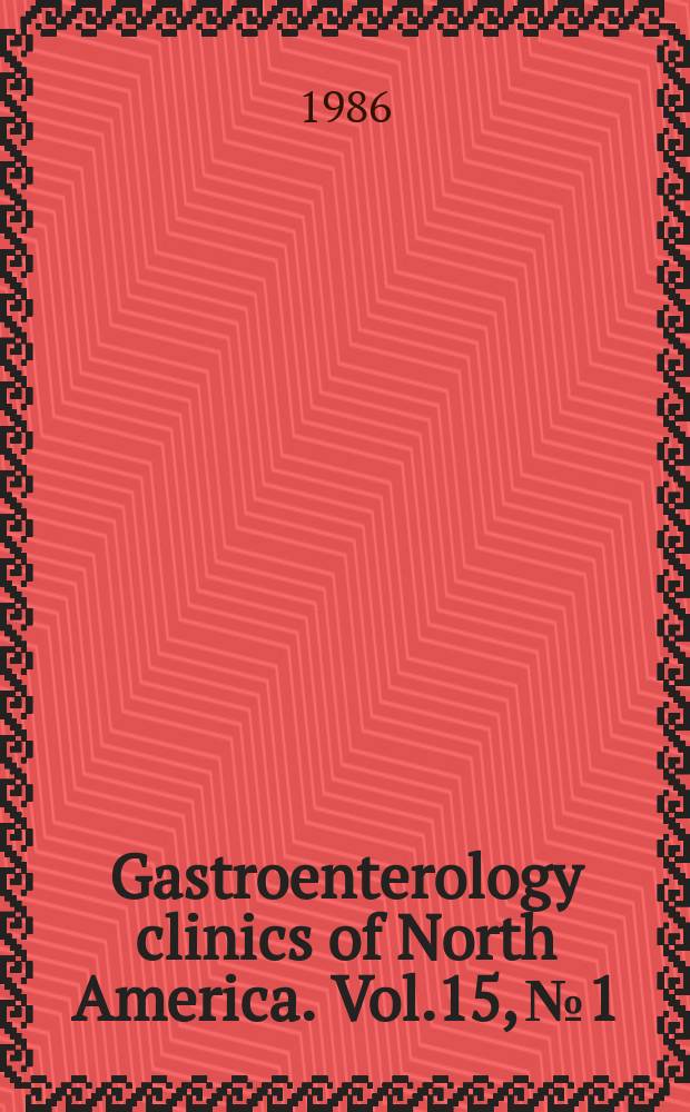 Gastroenterology clinics of North America. Vol.15, №1 : Paediatric gastroenterology