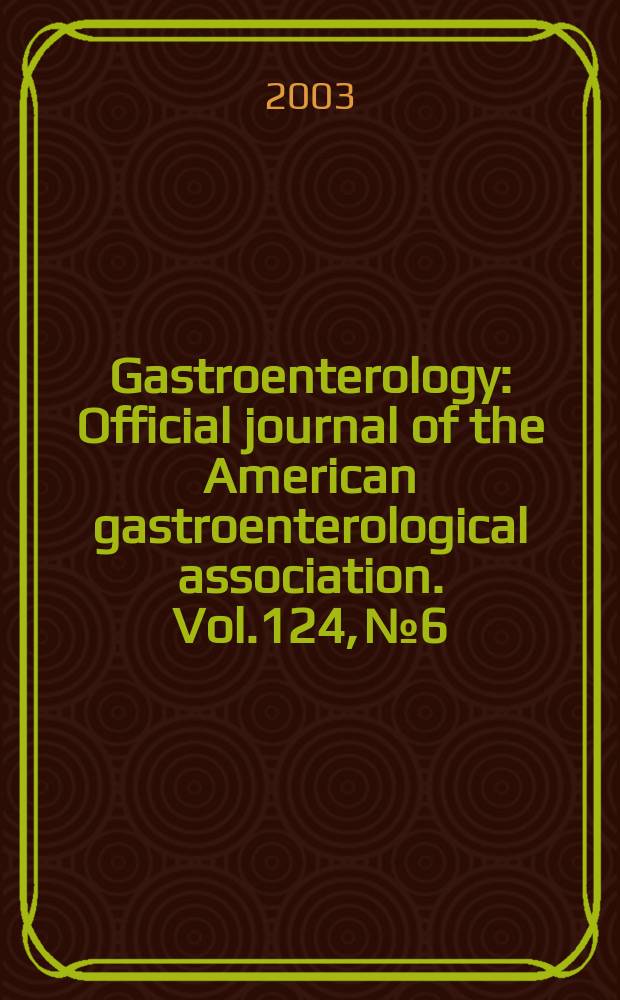Gastroenterology : Official journal of the American gastroenterological association. Vol.124, №6 : (GI therapeutics and diagnostics 2003)