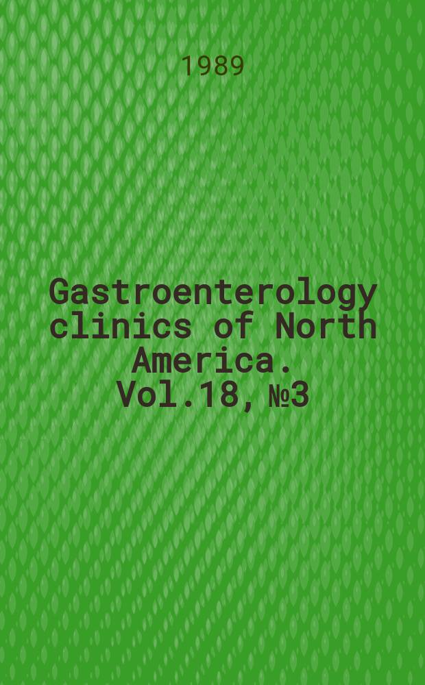 Gastroenterology clinics of North America. Vol.18, №3 : Malabsorption and nutritional status and support