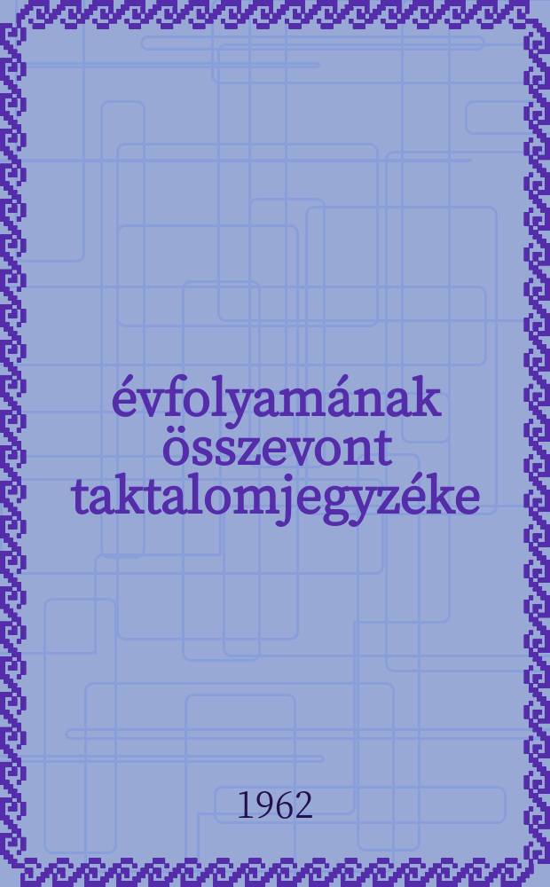 1-5. évfolyamának összevont taktalomjegyzéke (1957-1961)