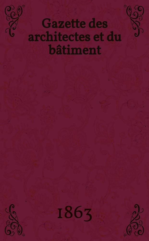 Gazette des architectes et du bâtiment : Revue bi- mensuelle