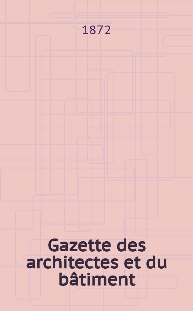 Gazette des architectes et du bâtiment : Revue bi- mensuelle. Année1(8) 1872, №17