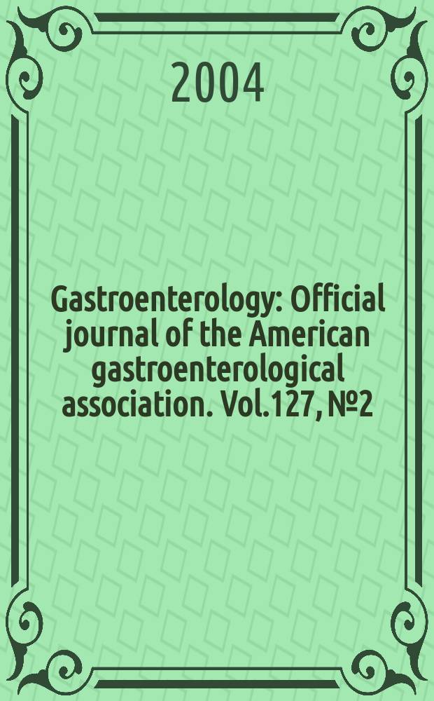Gastroenterology : Official journal of the American gastroenterological association. Vol.127, №2