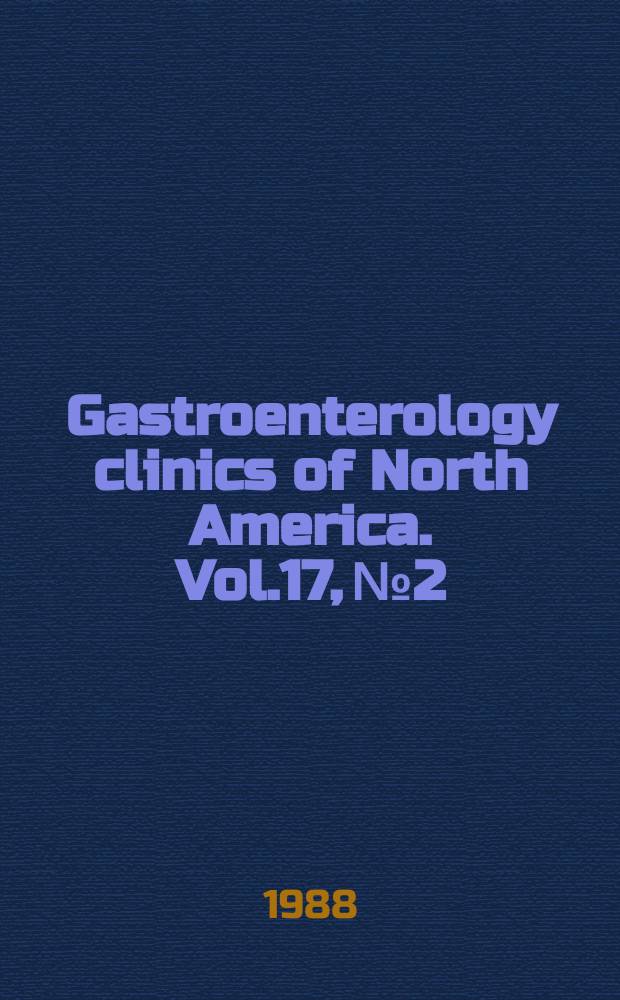 Gastroenterology clinics of North America. Vol.17, №2 : Gastroenterological emergencies