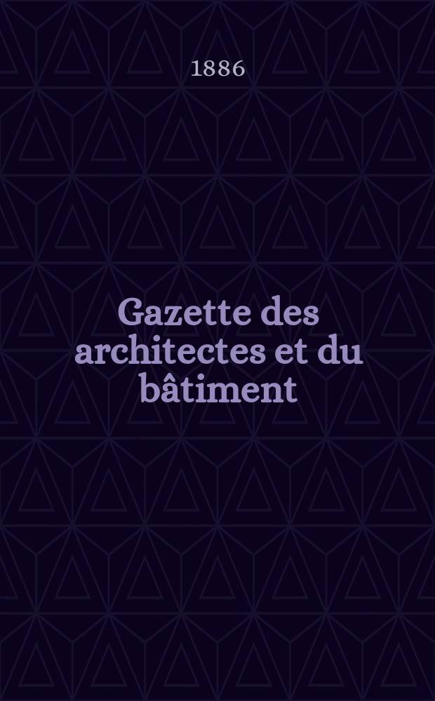 Gazette des architectes et du bâtiment : Revue bi- mensuelle. Année15 1886, №15