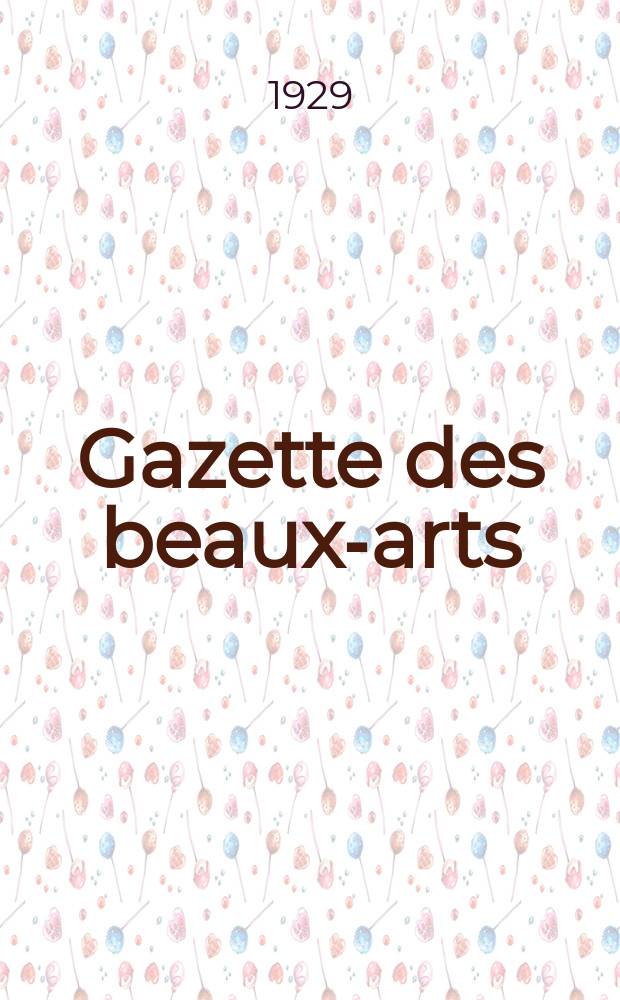 Gazette des beaux-arts : Courrier Européen de l'art et de la curiosité. Année71 1929, T.1, Livr.793