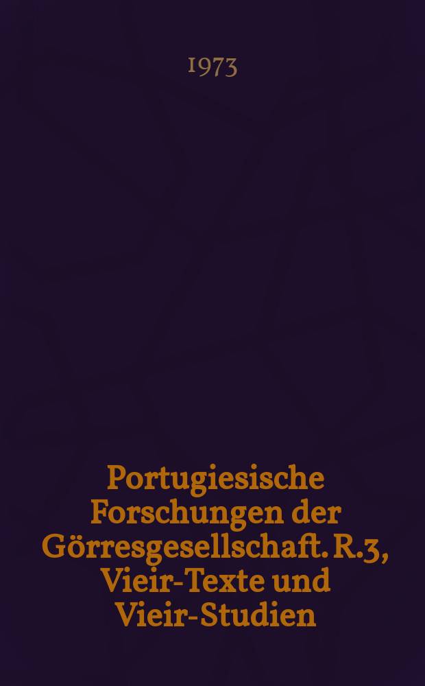 Portugiesische Forschungen der Görresgesellschaft. R.3, Vieira- Texte und Vieira- Studien