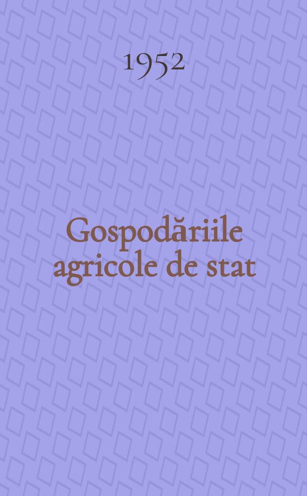 Gospodăriile agricole de stat : Revista lunară de indrumare tehnică Ministerul gospodăriilor agricole de stat