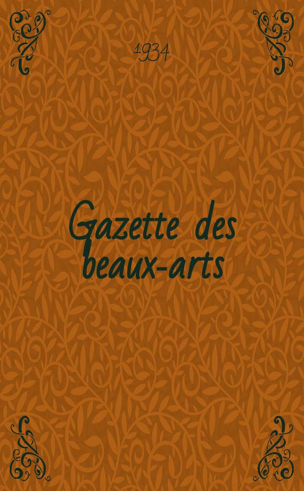 Gazette des beaux-arts : Courrier Européen de l'art et de la curiosité. Année76 1934, T.12, Livr.858