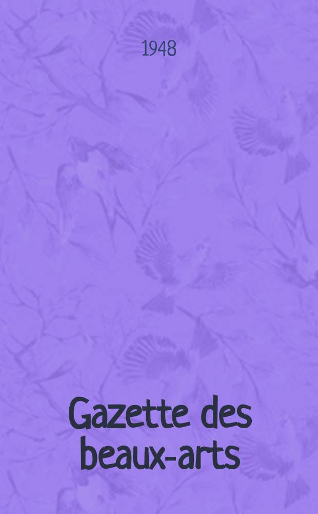 Gazette des beaux-arts : Courrier Europ&eacute;en de l'art et de la curiosit&eacute;. Ann&eacute;e90 1948, T.33, Livr.973
